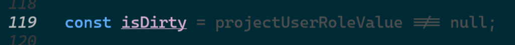 const isDirty = projectUserRoleValue ≠= null